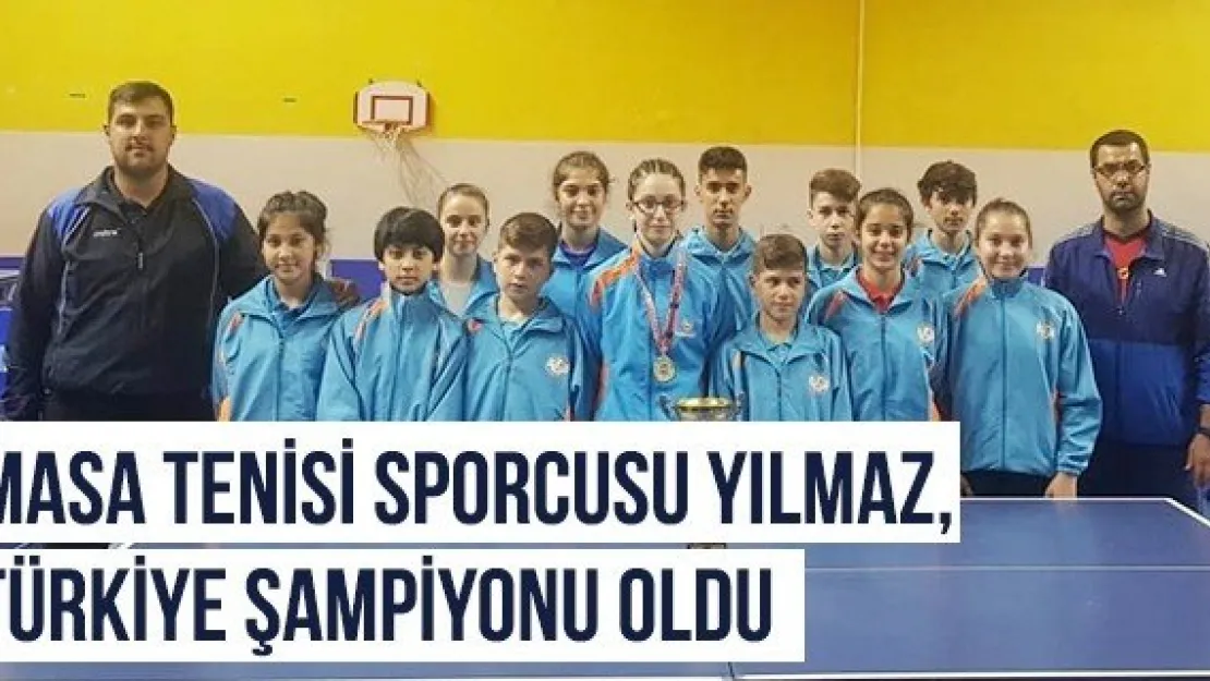 Masa Tenisi Sporcusu Yılmaz, Türkiye Şampiyonu oldu  