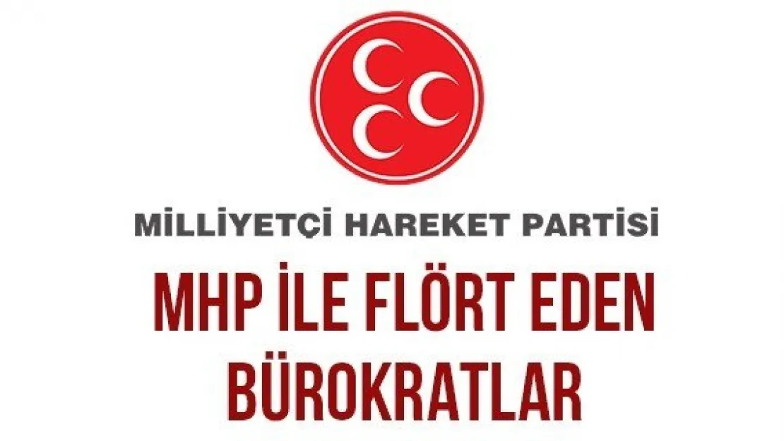 MHP İle Flört Eden Bürokratlar