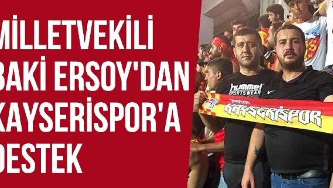 Milletvekili Baki Ersoy'dan Kayserispor'a Destek