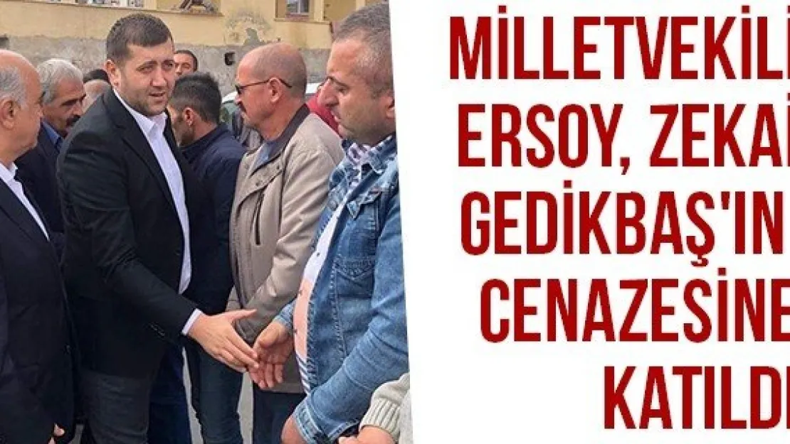 Milletvekili Ersoy, Zekai Gedikbaş'ın Cenazesine Katıldı