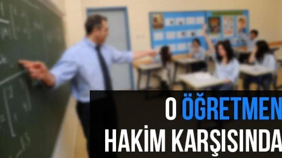 O Öğretmen Hakim Karşısında