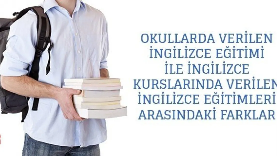 Okullarda Verilen İngilizce Eğitimi İle İngilizce Kurslarında Verilen İngilizce Eğitimleri Arasındaki Farklar