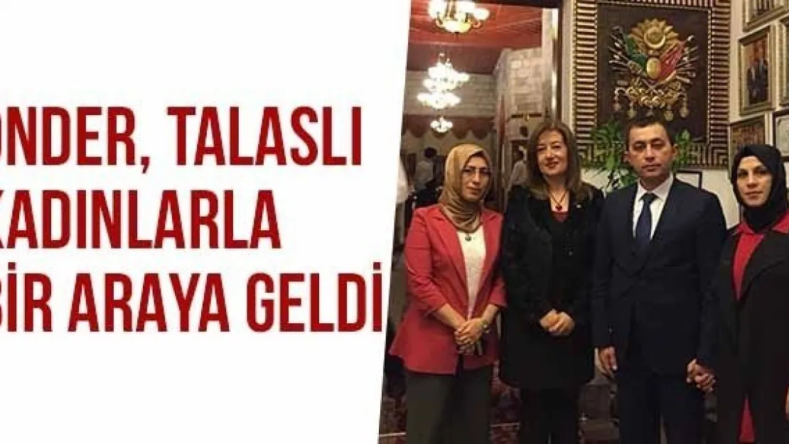 Önder, Talaslı Kadınlarla Bir Araya Geldi