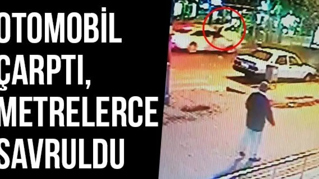 Otomobil Çarptı, Metrelerce Savruldu