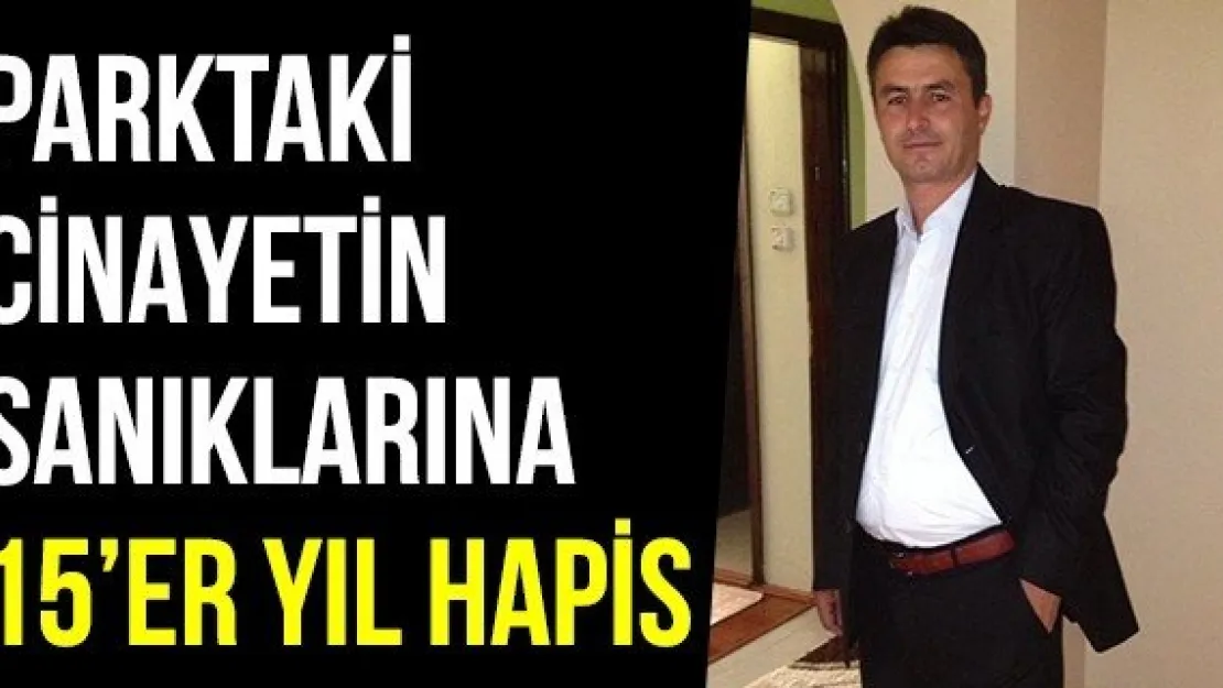 Parktaki Cinayetin Sanıklarına 15'er Yıl Hapis