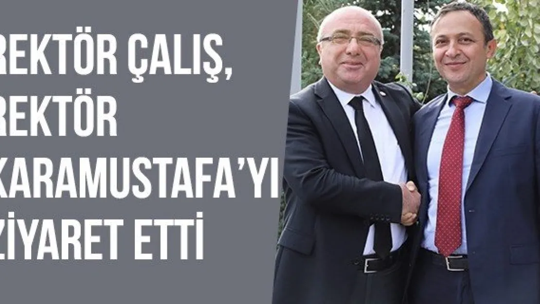 Rektör Çalış, Rektör Karamustafa'yı Ziyaret Etti