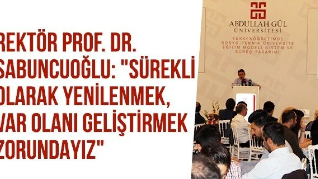 Rektör Prof. Dr. Sabuncuoğlu: &quotSürekli olarak yenilenmek, var olanı geliştirmek zorundayız"