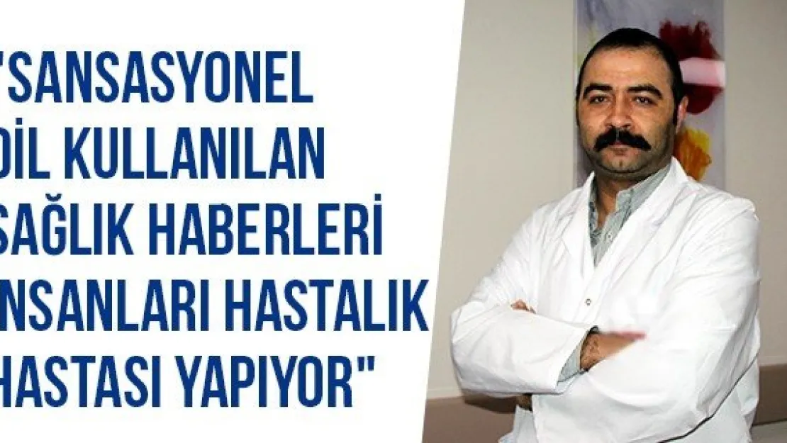 &quotSansasyonel Dil Kullanılan Sağlık Haberleri İnsanları Hastalık Hastası Yapıyor"