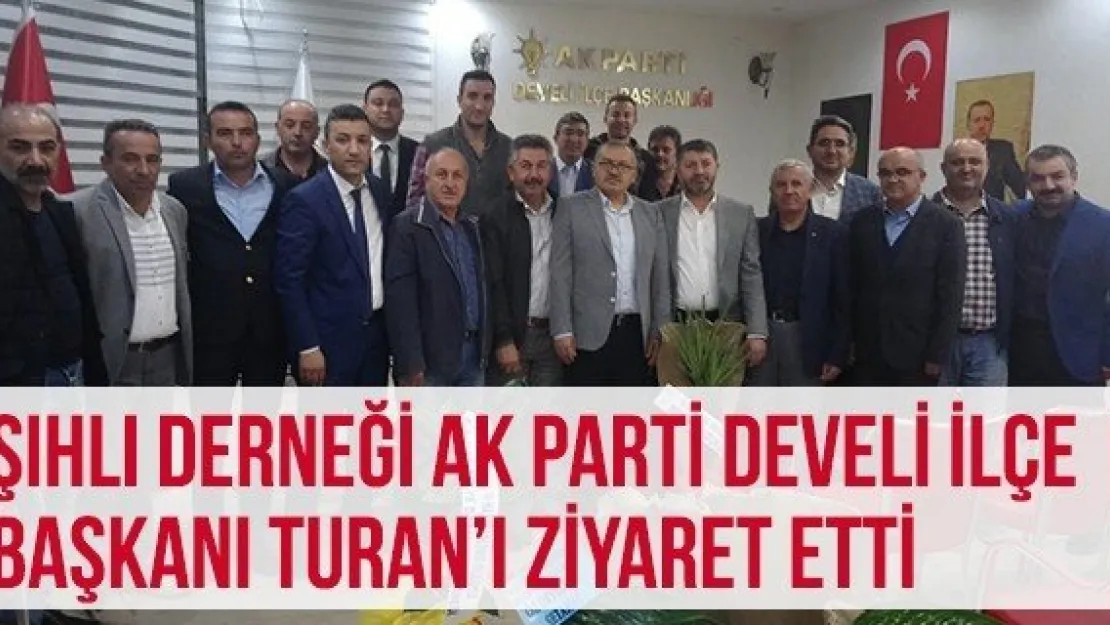 Şıhlı Derneği AK Parti Develi İlçe Başkanı Turan'ı Ziyaret Etti