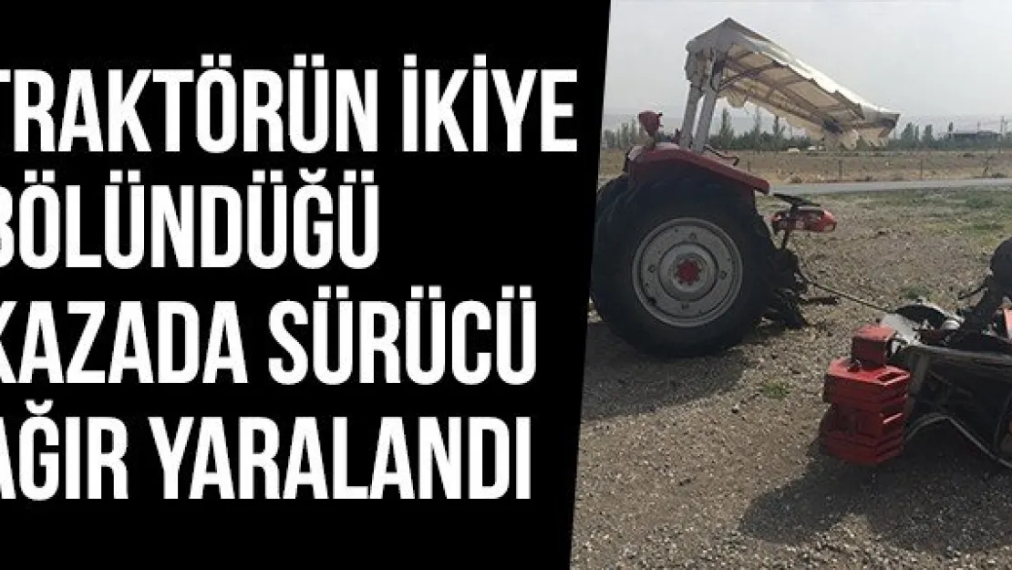 Traktörün İkiye Bölündüğü Kazada Sürücü Ağır Yaralandı