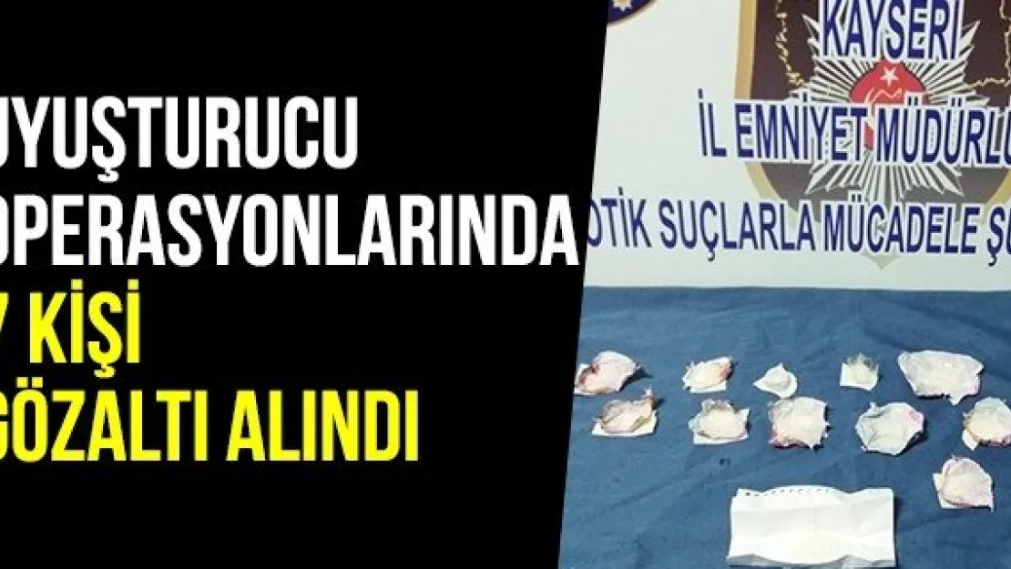 Uyuşturucu Operasyonlarında 7 Kişi Gözaltı Alındı