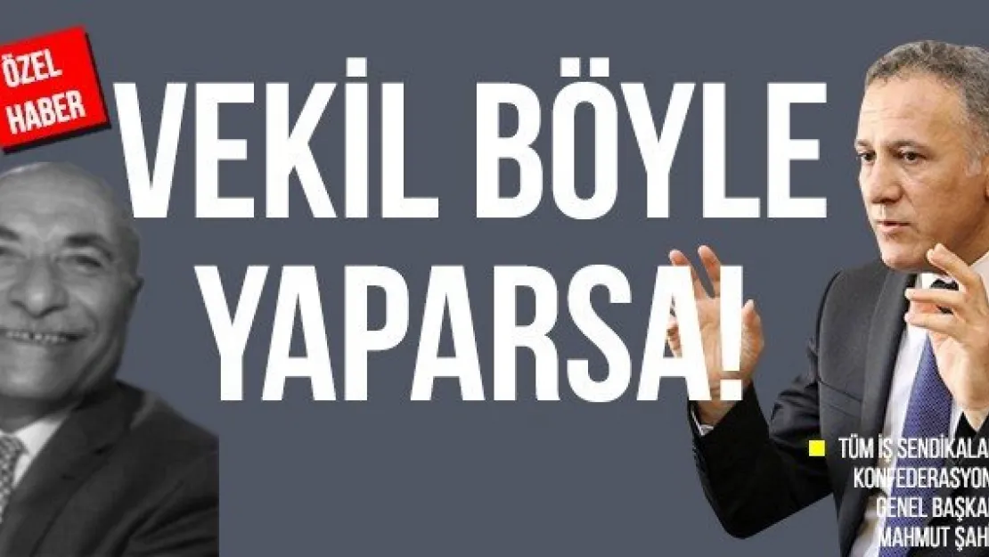 VEKİL BÖYLE YAPARSA!