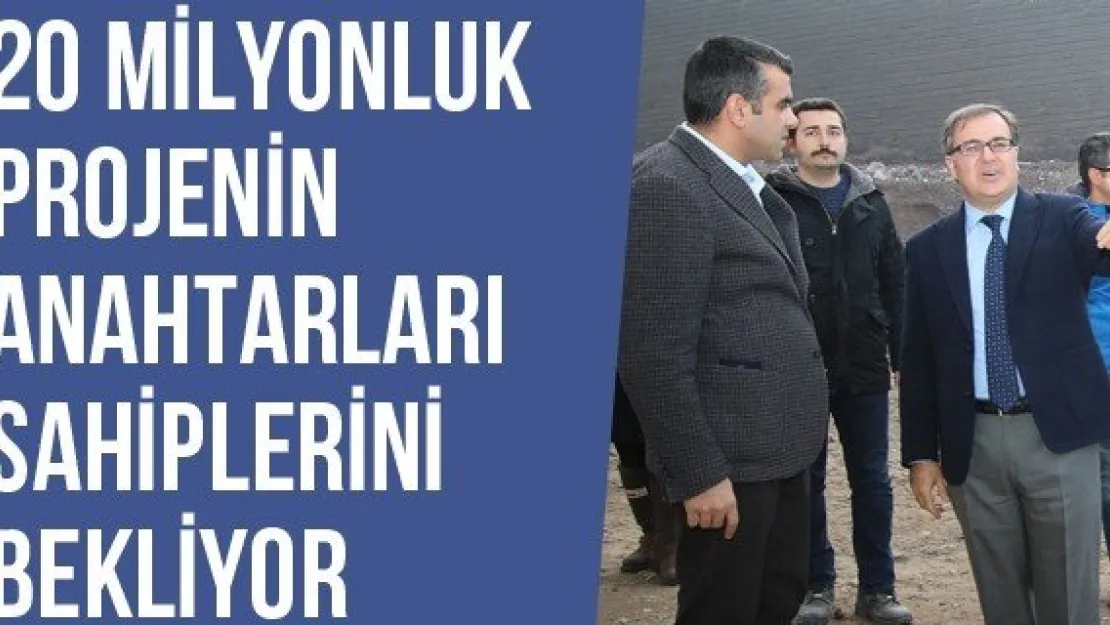 20 Milyonluk Projenin Anahtarları Sahiplerini Bekliyor