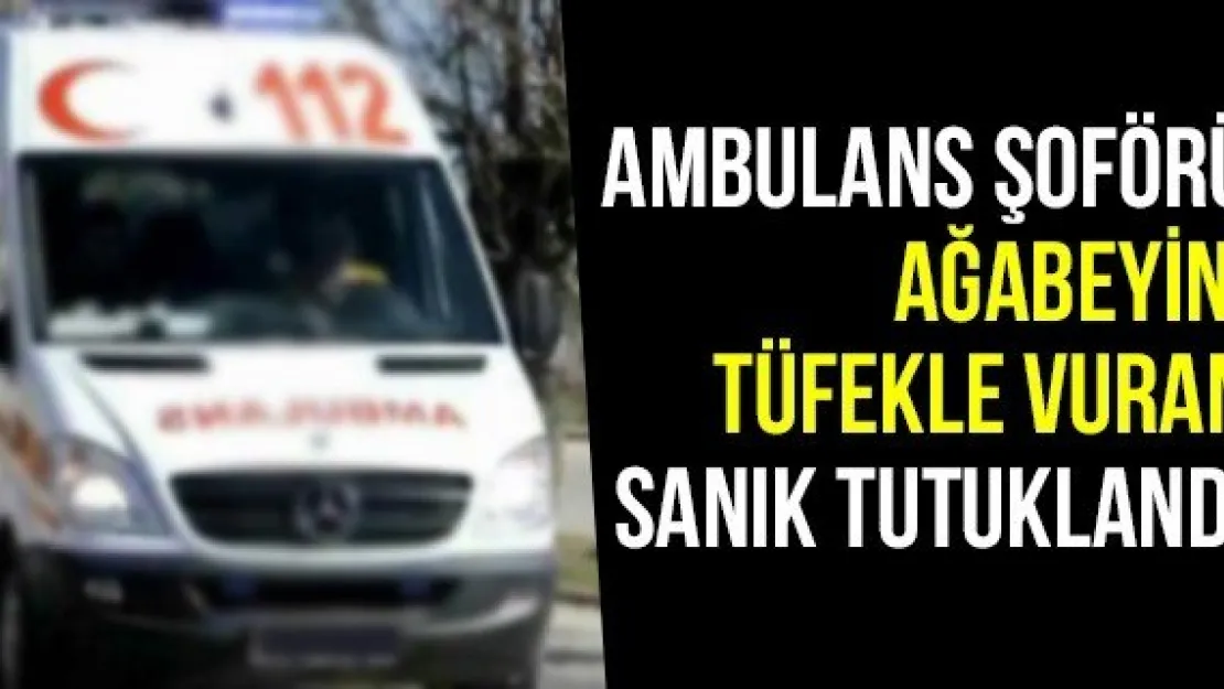 Ambulans Şoförü Ağabeyini Tüfekle Vuran Sanık Tutuklandı