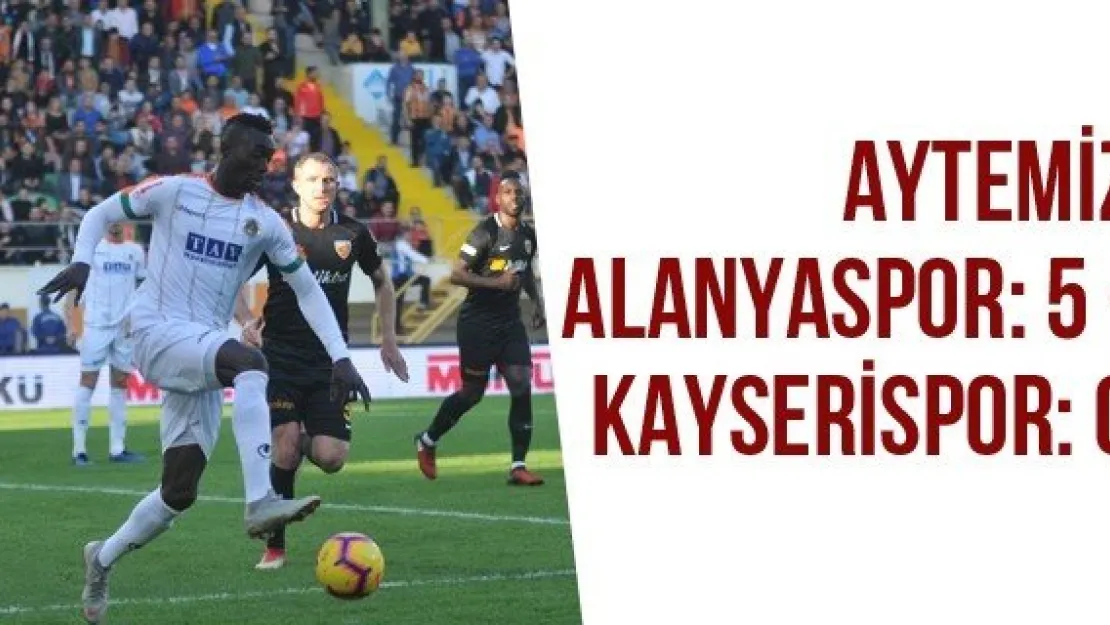 Aytemiz Alanyaspor: 5 - Kayserispor: 0 