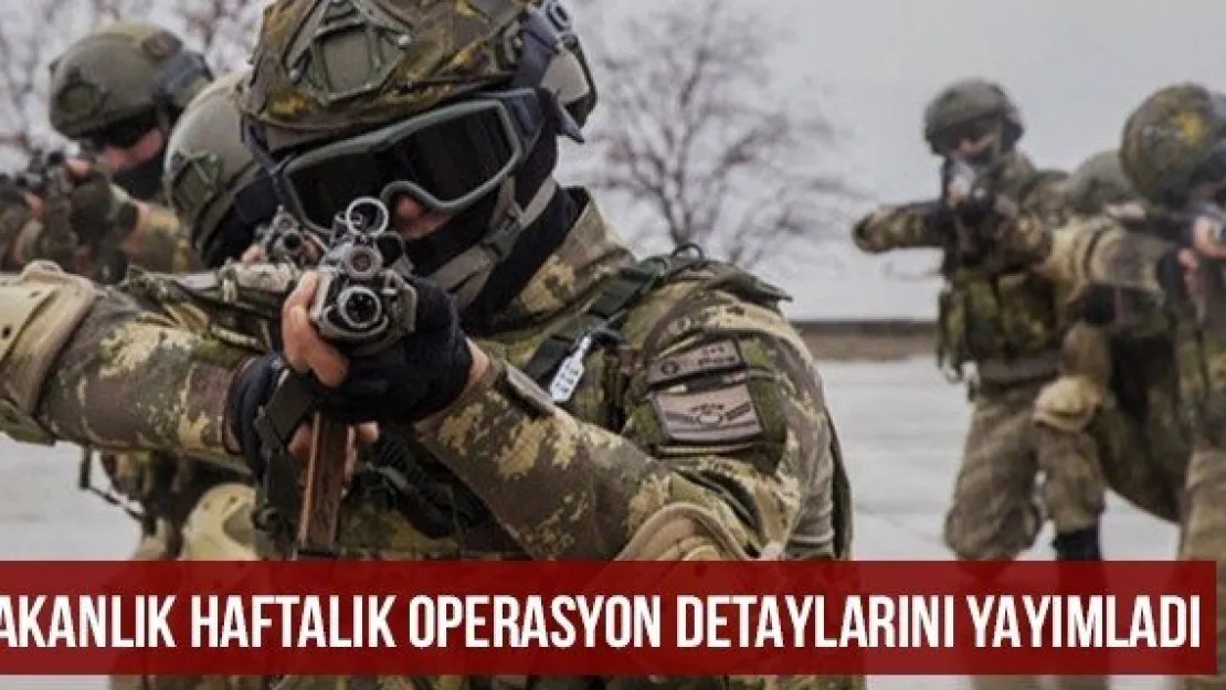 Bakanlık Haftalık Operasyon Detaylarını Yayımladı