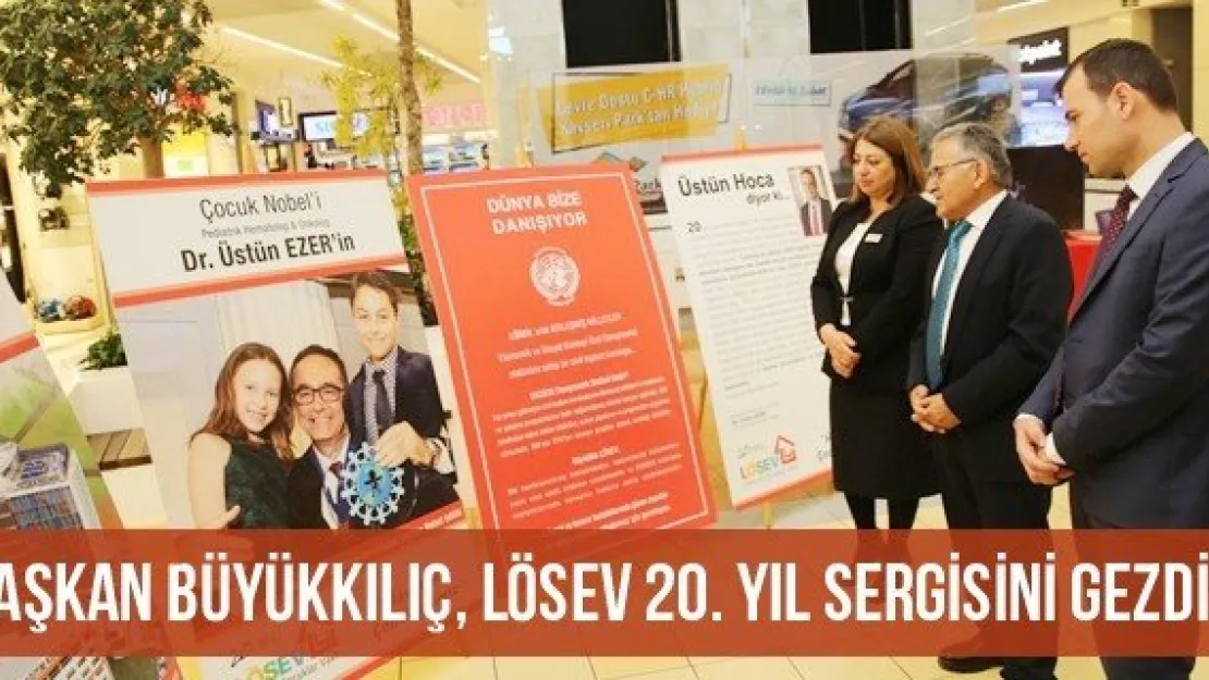 Başkan Büyükkılıç, LÖSEV 20. Yıl Sergisini Gezdi