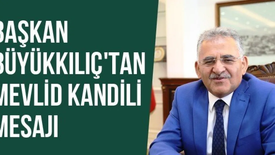 Başkan Büyükkılıç'tan Mevlid Kandili Mesajı