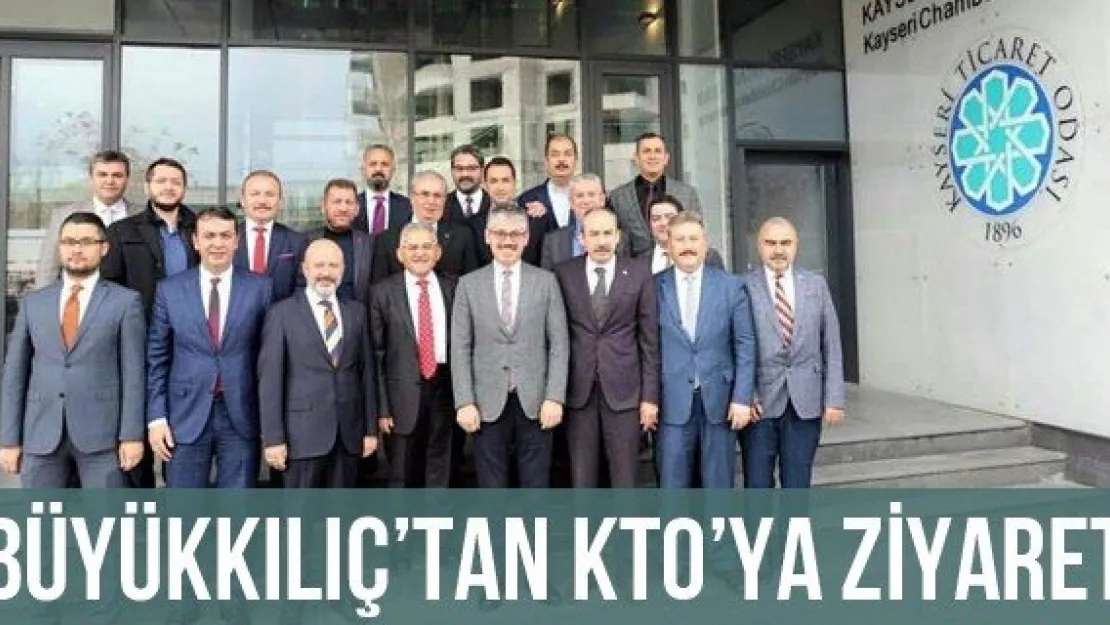 Büyükkılıç'tan KTO'ya Ziyaret