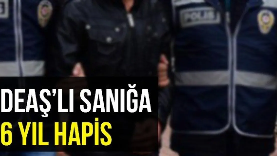 DEAŞ'lı Sanığa 6 Yıl Hapis