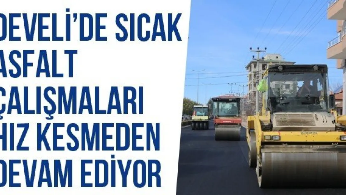 Develi'de Sıcak Asfalt Çalışmaları Hız Kesmeden Devam Ediyor