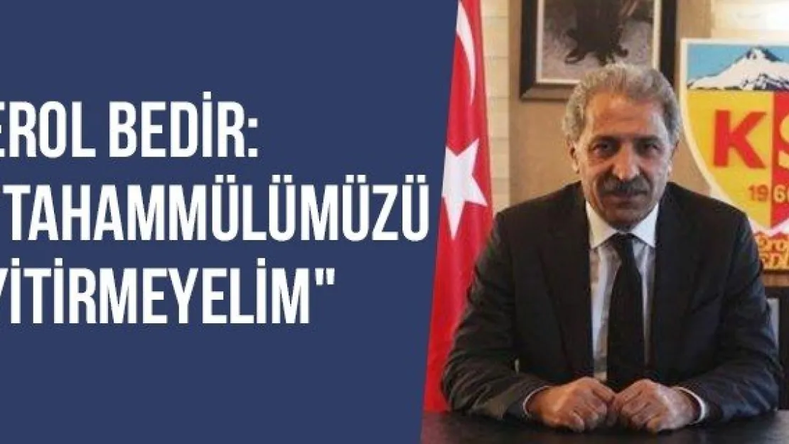 Erol Bedir: &quotTahammülümüzü Yitirmeyelim"