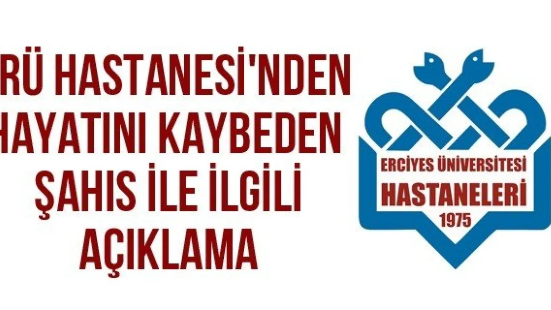 Erü Hastanesi'nden Hayatını Kaybeden Şahıs İle İlgili Açıklama