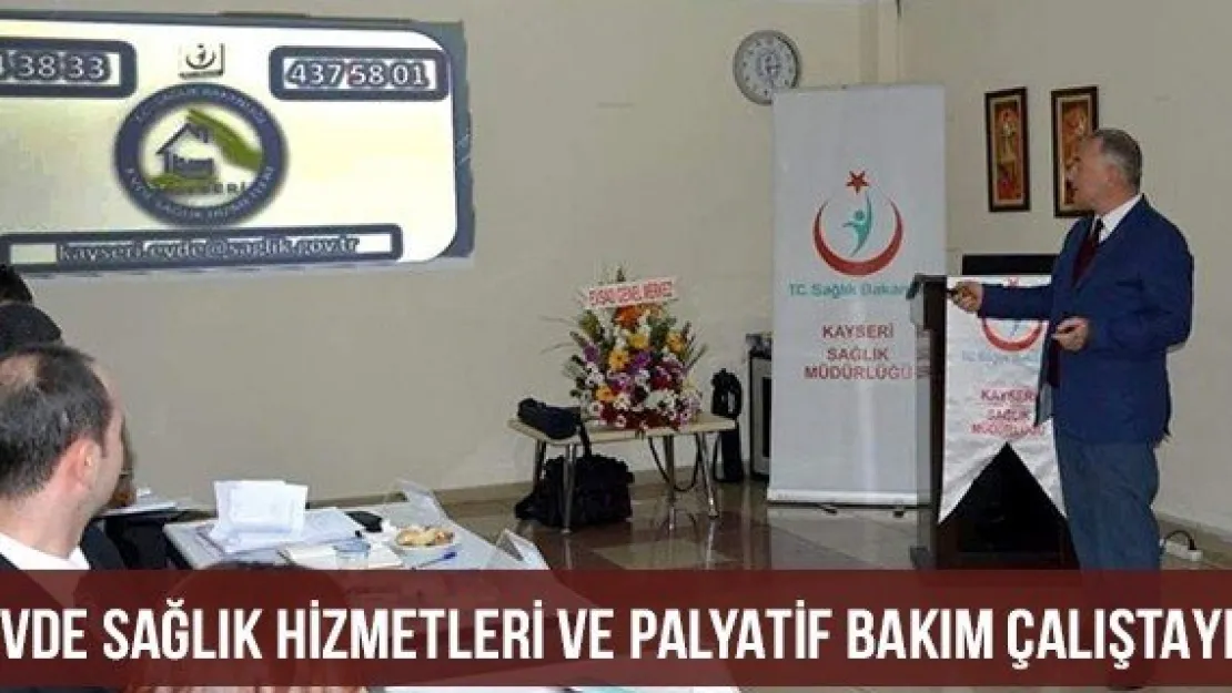  'Evde Sağlık Hizmetleri ve Palyatif Bakım Çalıştayı' 