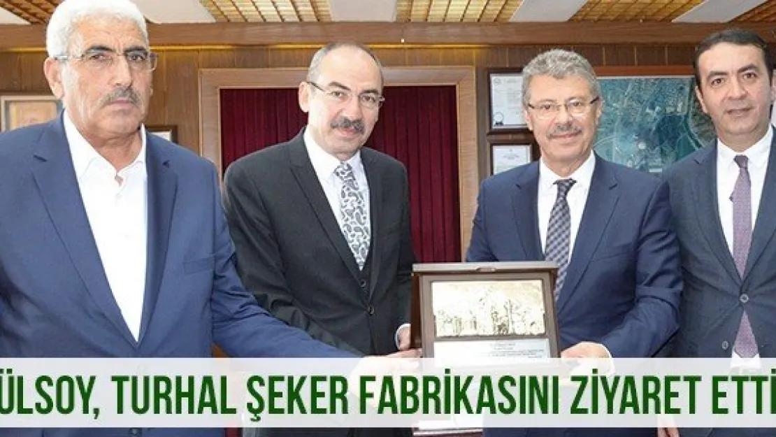 Gülsoy, Turhal Şeker Fabrikasını Ziyaret Etti