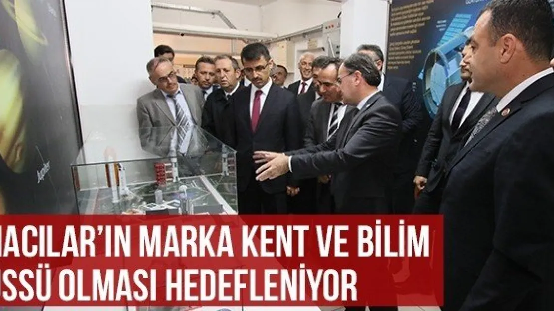 Hacılar'ın Marka Kent Ve Bilim Üssü Olması Hedefleniyor