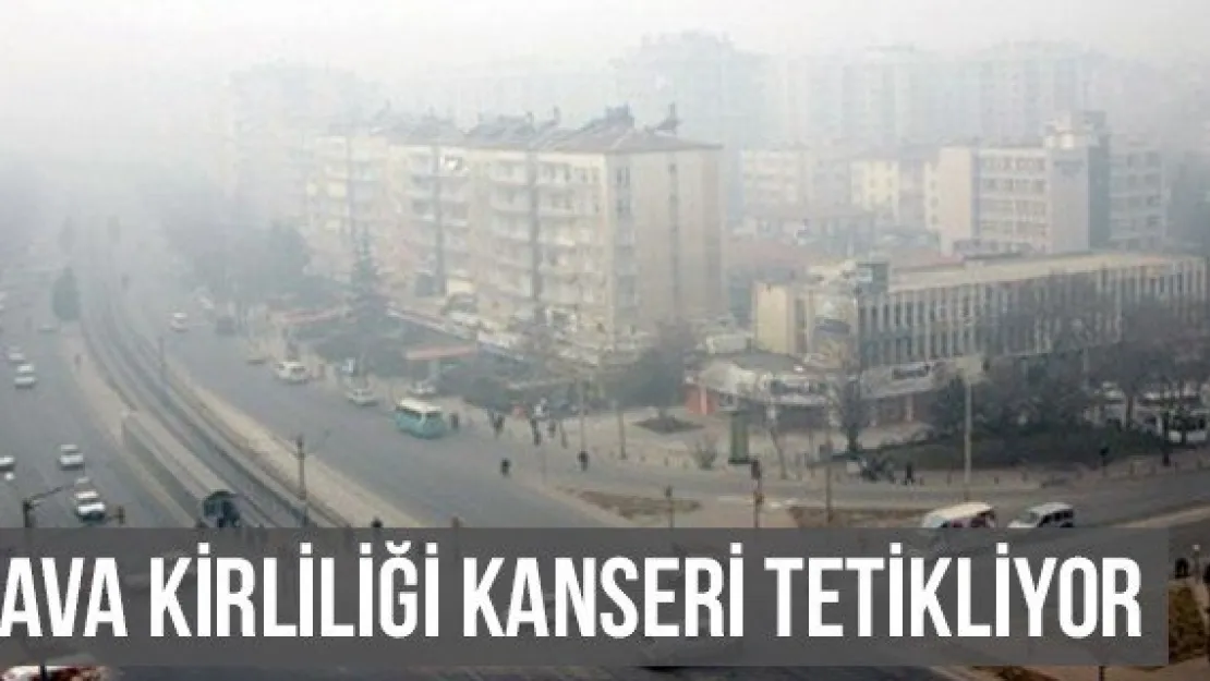 Hava Kirliliği Kanseri Tetikliyor