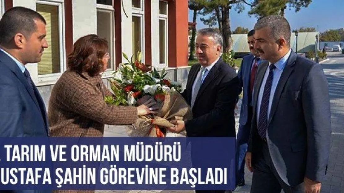 İl Tarım Ve Orman Müdürü Mustafa Şahin Görevine Başladı