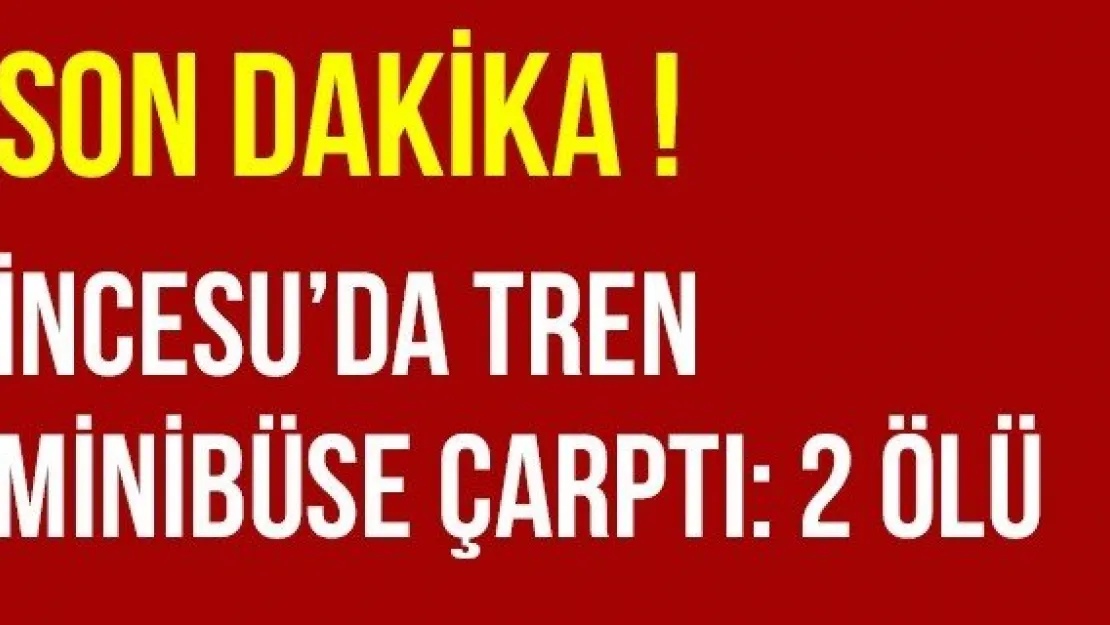 İncesu'da Tren Minibüse Çarptı: 2 Ölü