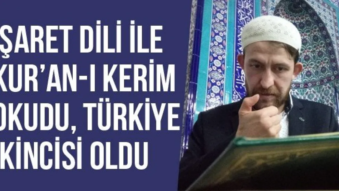 İşaret Dili İle Kur'an-I Kerim Okudu, Türkiye İkincisi Oldu