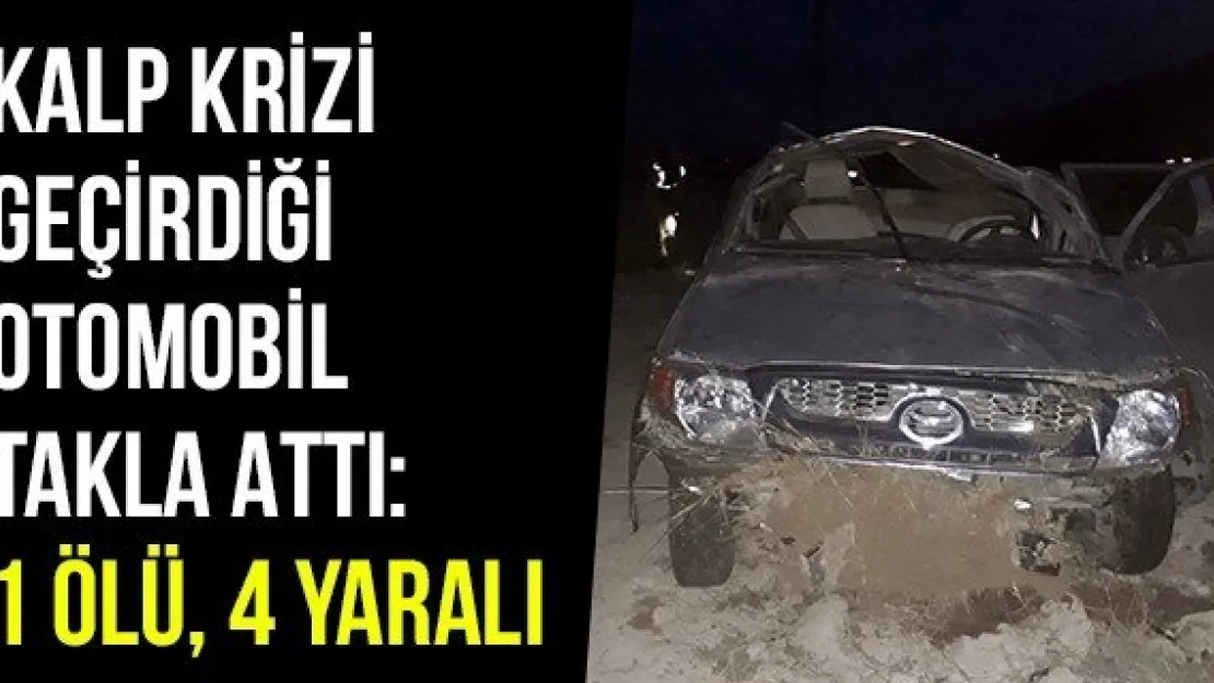 Kalp Krizi Geçirdiği Otomobil Takla Attı: 1 Ölü, 4 Yaralı