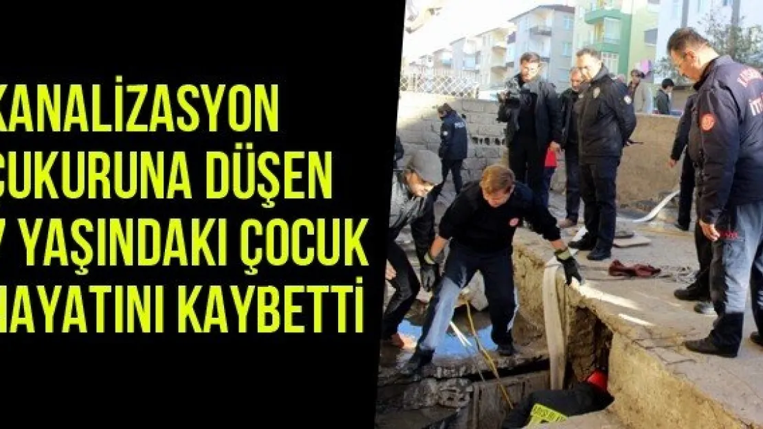 Kanalizasyon Çukuruna Düşen 7 Yaşındaki Çocuk Hayatını Kaybetti