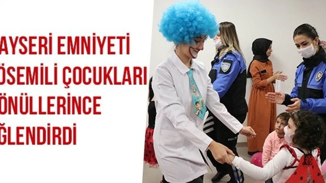 Kayseri Emniyeti Lösemili Çocukları Gönüllerince Eğlendirdi