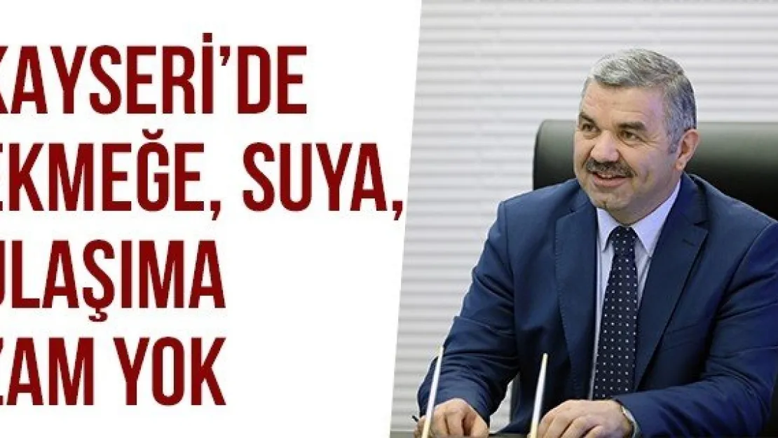 Kayseri'de Ekmeğe, Suya, Ulaşıma Zam Yok