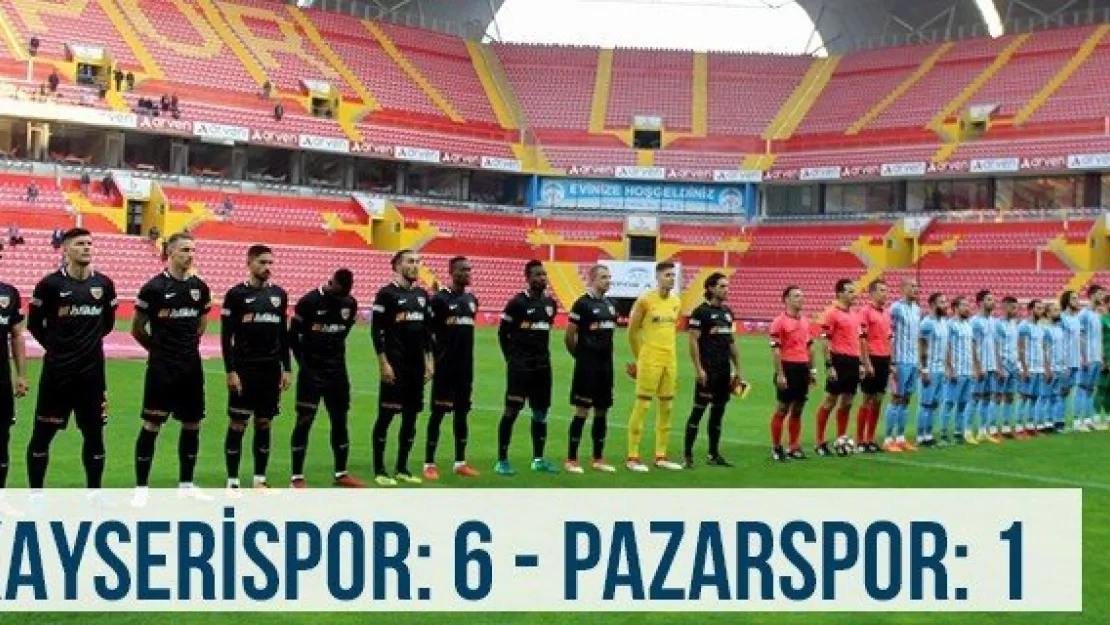 Kayserispor: 6 - Pazarspor: 1