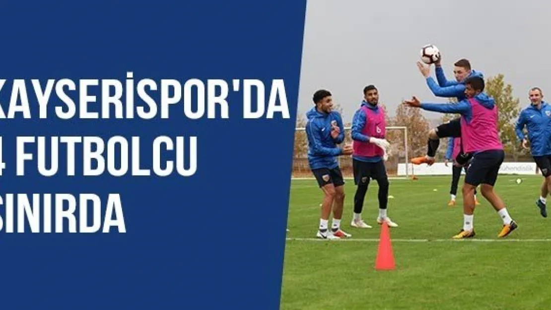 Kayserispor'da 4 Futbolcu Sınırda