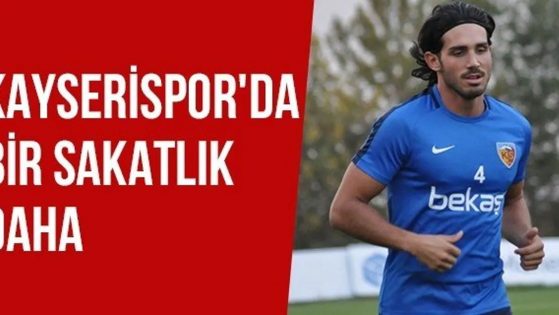 Kayserispor'da Bir Sakatlık Daha