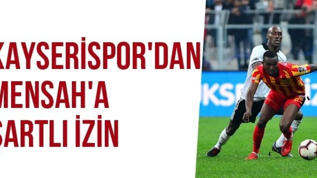 Kayserispor'dan Mensah'a Şartlı İzin