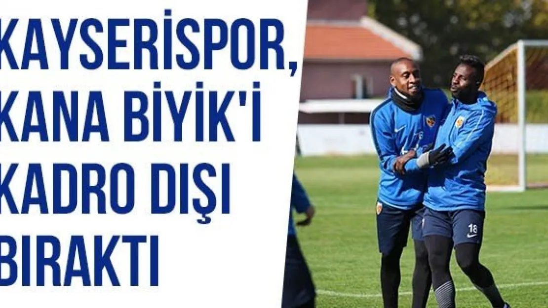 Kayserispor, Kana Biyik'i Kadro Dışı Bıraktı