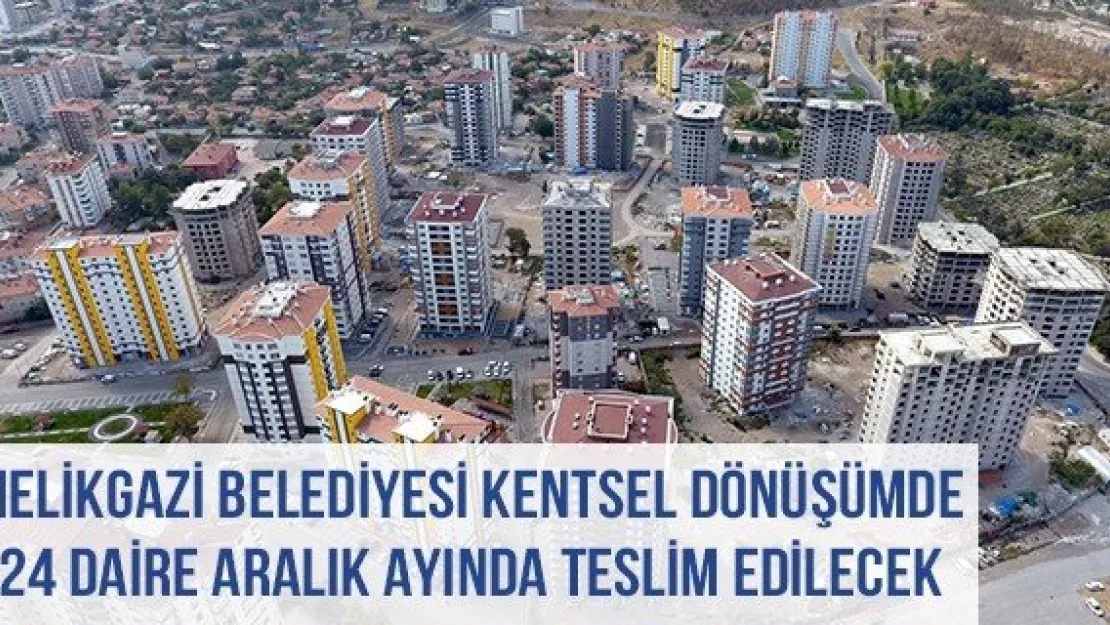 Melikgazi Belediyesi Kentsel Dönüşümde 324 Daire Aralık Ayında Teslim Edilecek