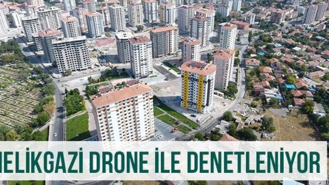 Melikgazi Drone İle Denetleniyor