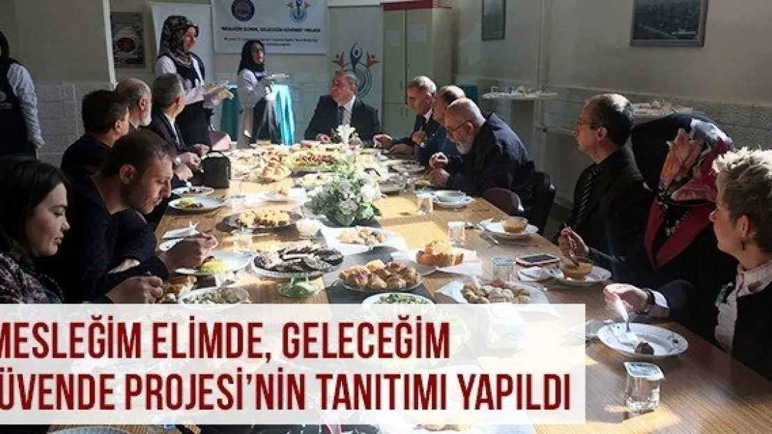 'Mesleğim Elimde, Geleceğim Güvende Projesi'nin Tanıtımı Yapıldı