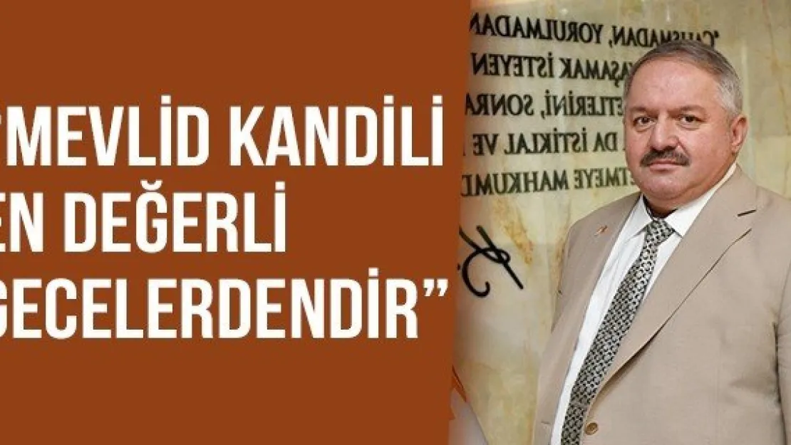 'Mevlid Kandili en değerli gecelerdendir'