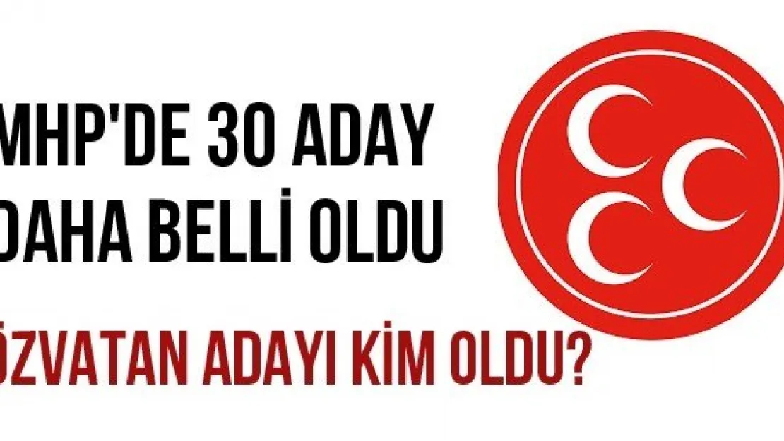 MHP'de 30 Aday Daha Belli Oldu