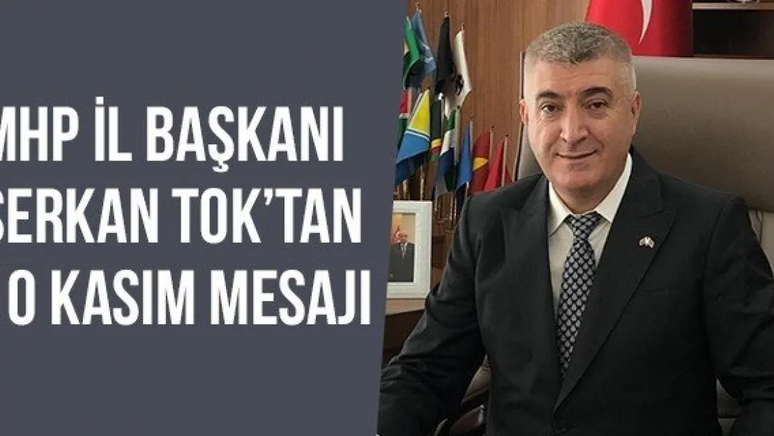 MHP İL BAŞKANI SERKAN TOK'TAN 10 KASIM MESAJI 