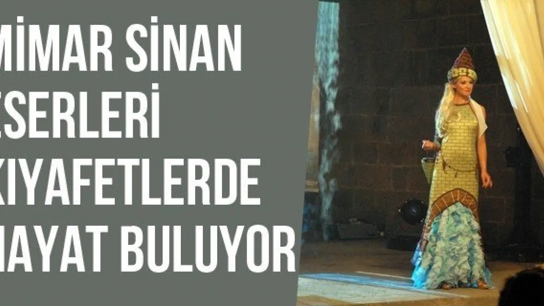 Mimar Sinan Eserleri Kıyafetlerde Hayat Buluyor